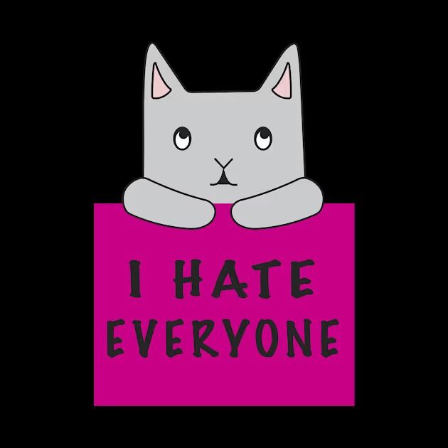 A light gray cat is rolling her eyes and holding a pink sign that says, "I HATE EVERYONE.” This cat is so annoyed and fed up with everyone.